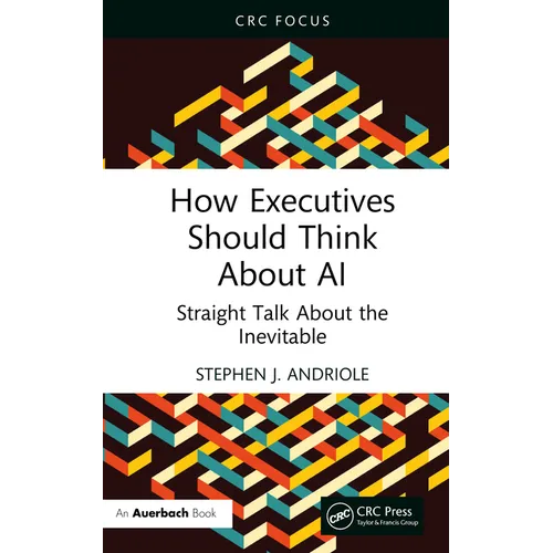 How Executives Should Think about AI: Straight Talk about the Inevitable