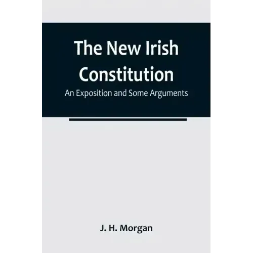 The New Irish Constitution: An Exposition and Some Arguments