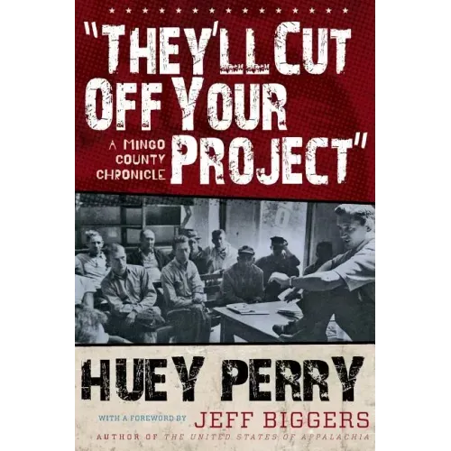 They'll Cut Off Your Project: A Mingo County Chronicle