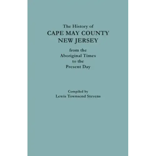 The History of Cape May County, New Jersey, from Aboriginal Times to the Present Day