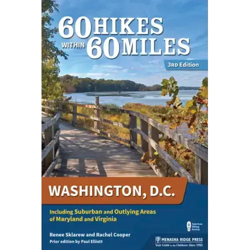 60 Hikes Within 60 Miles: Washington, D.C.: Including Suburban and Outlying Areas of Maryland and Virginia