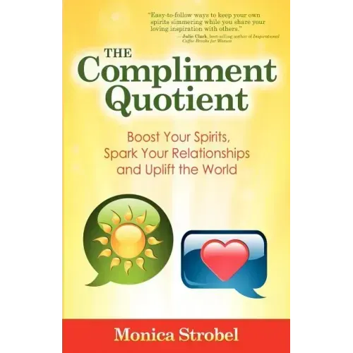 The Compliment Quotient: Boost Your Spirits, Spark Your Relationships and Uplift the World