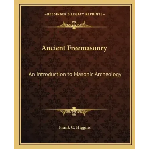 Ancient Freemasonry: An Introduction to Masonic Archeology