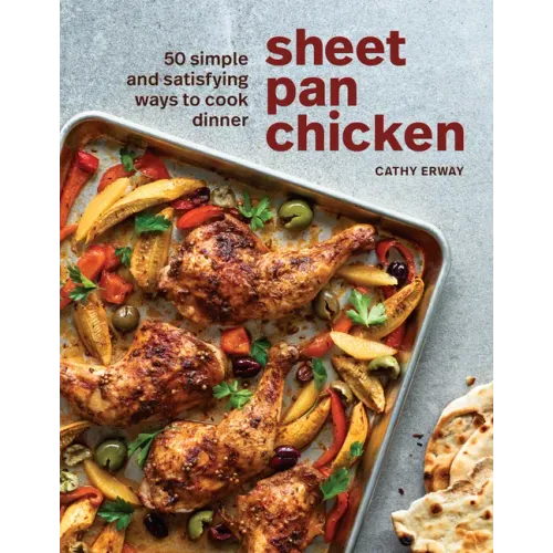 Sheet Pan Chicken: 50 Simple and Satisfying Ways to Cook Dinner [A Cookbook]