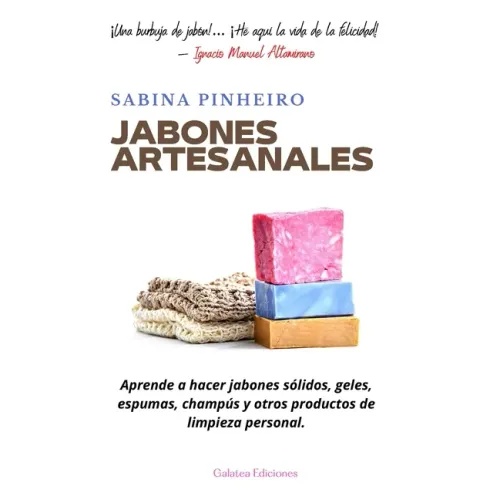 Jabones artesanales: Aprende a hacer jabones sólidos, geles, espumas, champús y otros productos de limpieza personal