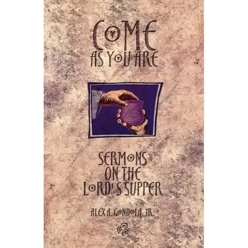 Come as You Are: Sermons On The Lord's Supper