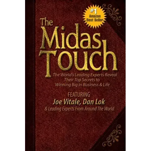The Midas Touch: The World's Leading Experts Reveal Their Top Secrets to Winning Big in Business & Life