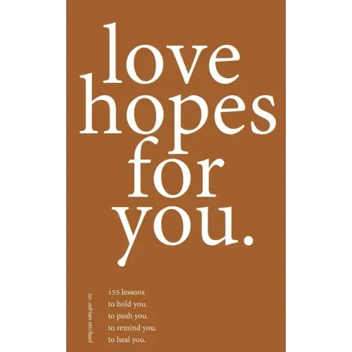 love hopes for you. II: 155 lessons to hold you. to push you. to remind you. to heal you.