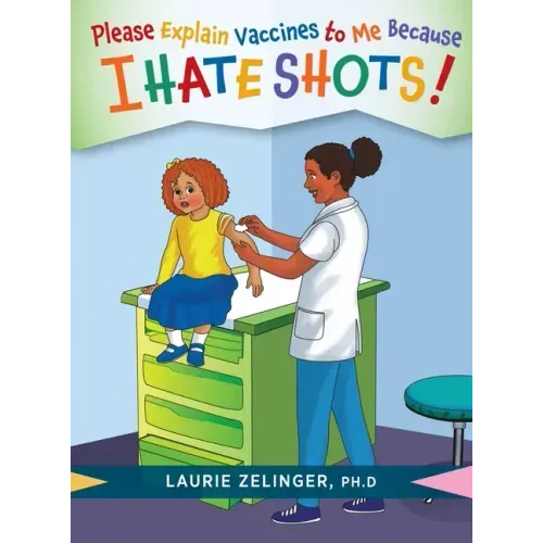 Please Explain Vaccines to Me: Because I HATE SHOTS!