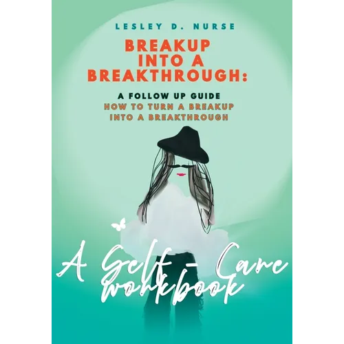 Breakup to Breakthrough: How to Turn a Breakup into a Breakthrough - Self - Care Coloring Workbook