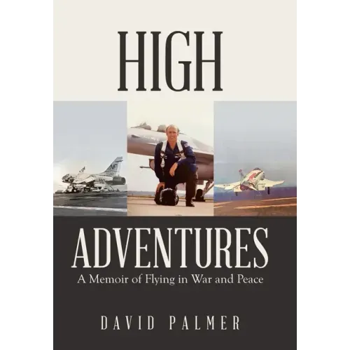 High Adventures: A Memoir of Flying in War and Peace