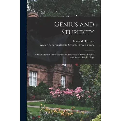 Genius and Stupidity: a Study of Some of the Intellectual Processes of Seven "bright" and Seven "stupid" Boys