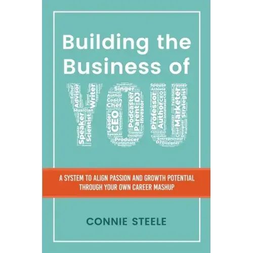 Building the Business of You: A System to Align Passion and Growth Potential through Your Own Career Mashup