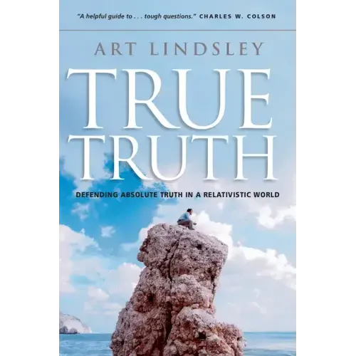 True Truth: Defending Absolute Truth in a Relativistic World