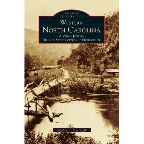Western North Carolina: A Visual Journey Through Stereo Views and Photographs