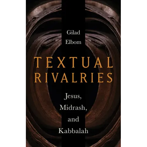 Textual Rivalries: Jesus, Midrash, and Kabbalah