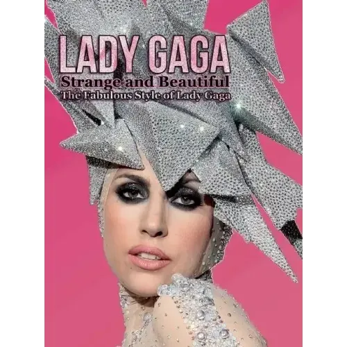 Lady Gaga: Strange and Beautiful: The Fabulous Style of Lady Gaga