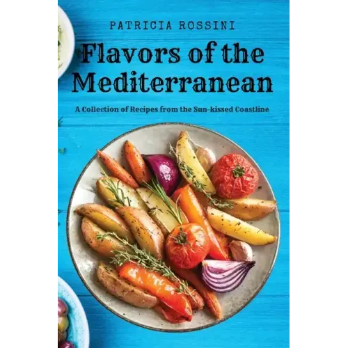 Flavors of the Mediterranean: A Collection of Recipes from the Sun-kissed Coastline
