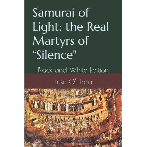 Samurai of Light: the Real Martyrs of "Silence" Black and White Edition