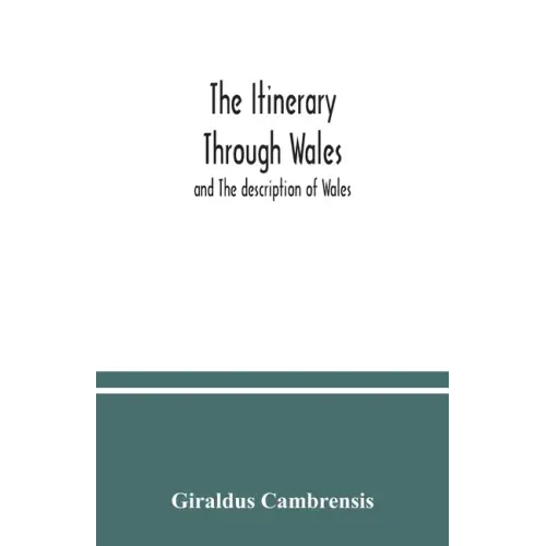 The itinerary through Wales: and The description of Wales