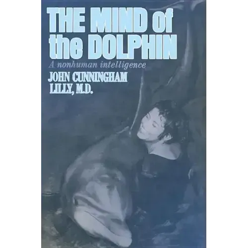 The Mind of the Dolphin: A Nonhuman Intelligence
