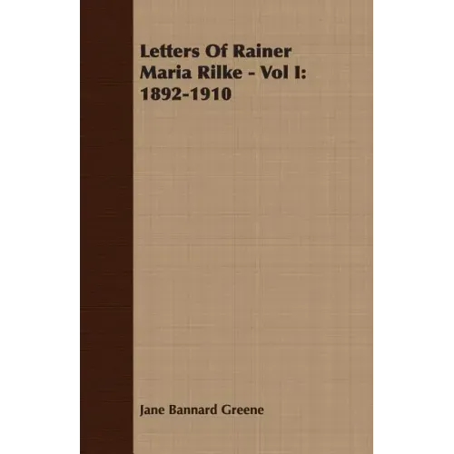 Letters Of Rainer Maria Rilke - Vol I: 1892-1910