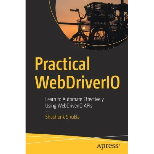 Practical Webdriverio: Learn to Automate Effectively Using Webdriverio APIs