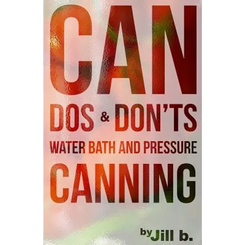 CAN Dos and Don'ts: Water Bath and Pressure Canning