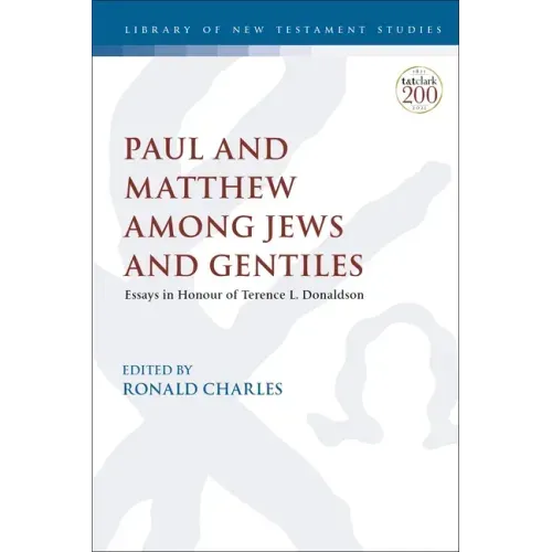 Paul and Matthew Among Jews and Gentiles: Essays in Honour of Terence L. Donaldson