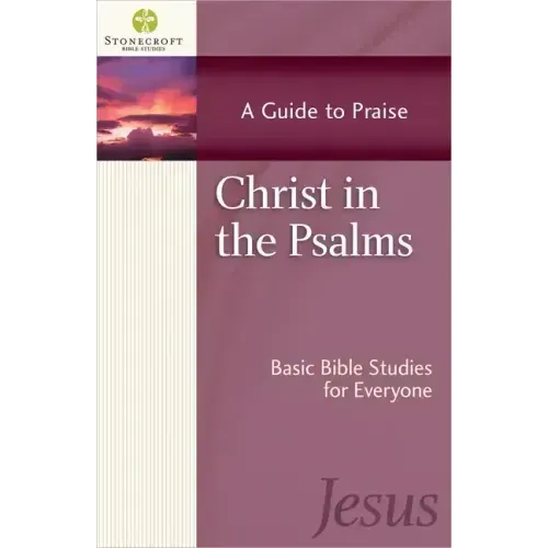 Christ in the Psalms: A Guide to Praise