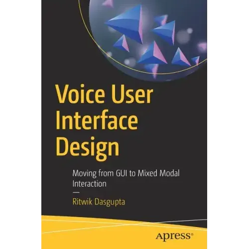 Voice User Interface Design: Moving from GUI to Mixed Modal Interaction