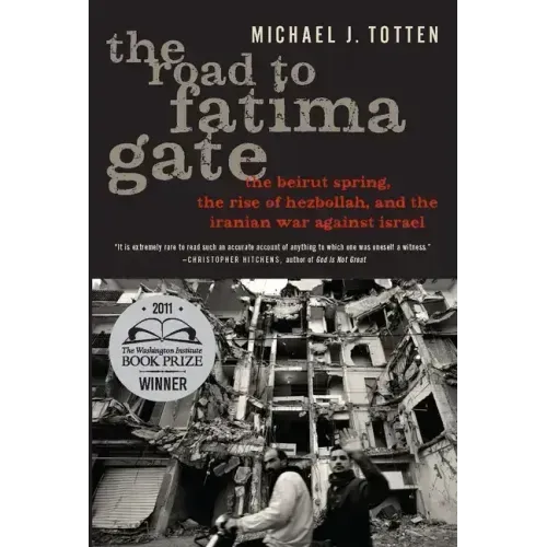 The Road to Fatima Gate: The Beirut Spring, the Rise of Hezbollah, and the Iranian War Against Israel
