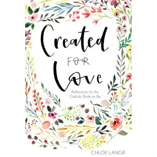 Created for Love: Reflections for the Catholic Bride-To-Be