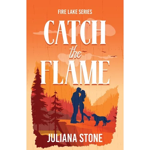 Catch the Flame: The sizzling, small-town, grumpy sunshine romance