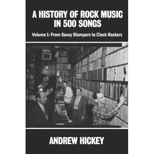 A History of Rock Music in 500 Songs vol 1: From Savoy Stompers to Clock Rockers