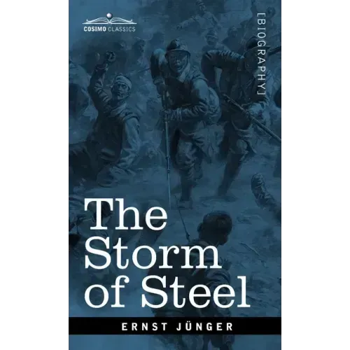 The Storm of Steel: From the Diary of a German Storm-Troop Officer on the Western Front
