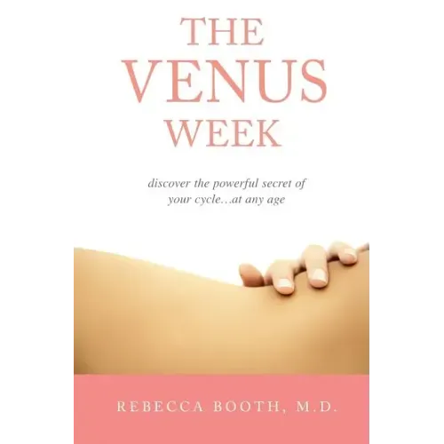 The Venus Week: Discover the Powerful Secret of Your Cycle at Any Age (Revised Edition)