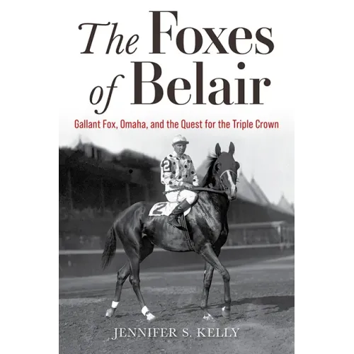 The Foxes of Belair: Gallant Fox, Omaha, and the Quest for the Triple Crown