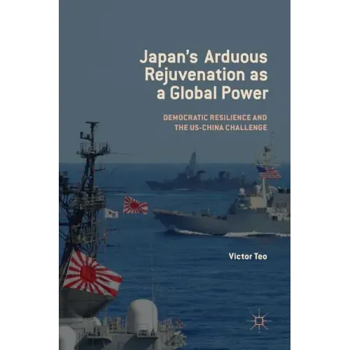 Japan's Arduous Rejuvenation as a Global Power: Democratic Resilience and the Us-China Challenge