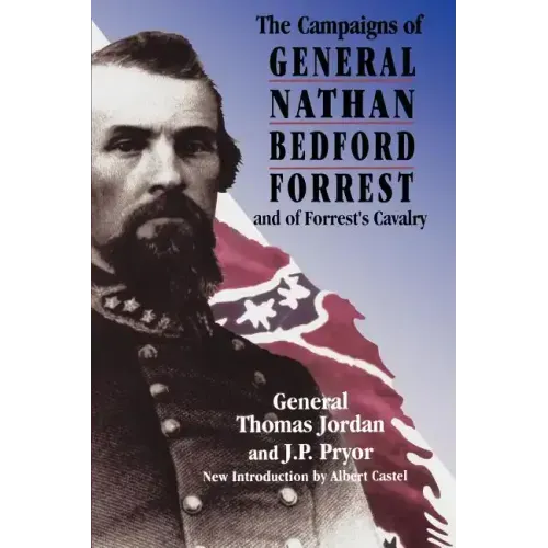 The Campaigns of General Nathan Bedford Forrest and of Forrest's Cavalry