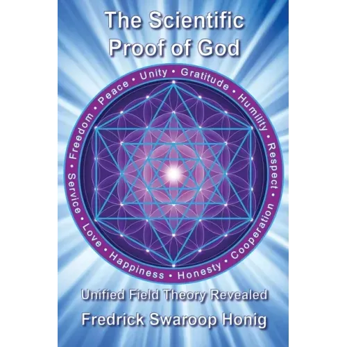 The Scientific Proof of God: Unified Field Theory Revealed