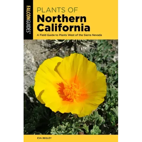 Plants of Northern California: A Field Guide to Plants West of the Sierra Nevada