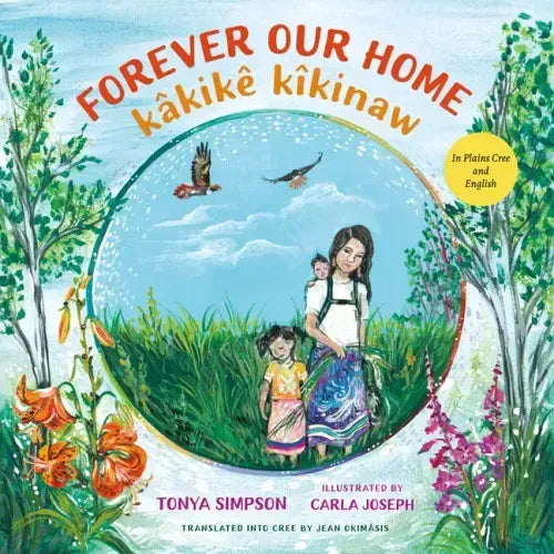 Forever Our Home / Kâkikê Kîkinaw