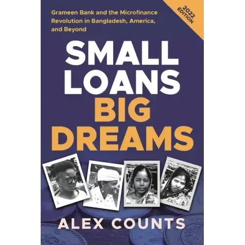 Small Loans, Big Dreams, 2022 Edition: Grameen Bank and the Microfinance Revolution in Bangladesh, America, and Beyond