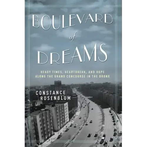Boulevard of Dreams: Heady Times, Heartbreak, and Hope Along the Grand Concourse in the Bronx