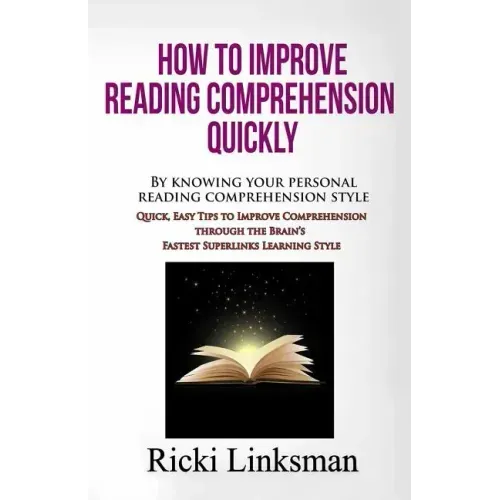 How to Improve Reading Comprehension Quickly: By Knowing Your Personal Reading Comprehension Style: Quick, Easy Tips to Improve Comprehension through