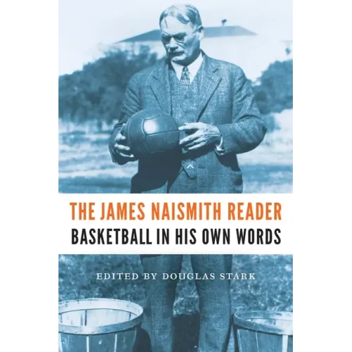 The James Naismith Reader: Basketball in His Own Words