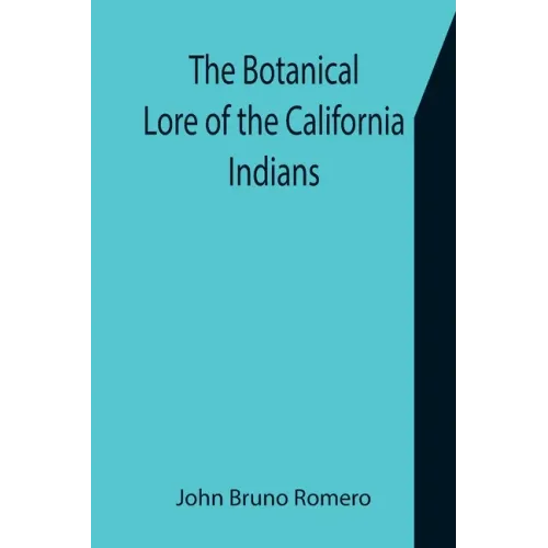 The Botanical Lore of the California Indians with Side Lights on Historical Incidents in California