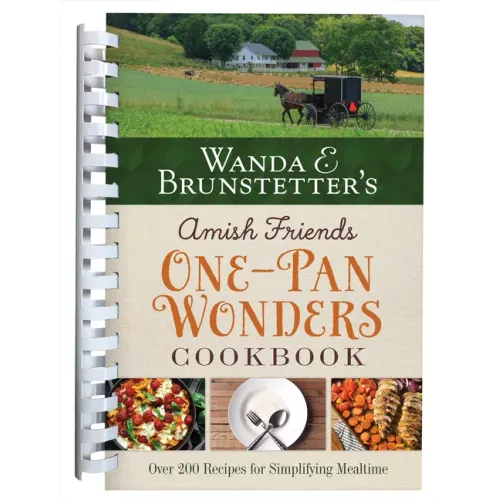 Wanda E. Brunstetter's Amish Friends One-Pan Wonders Cookbook: Over 200 Recipes for Simplifying Mealtime
