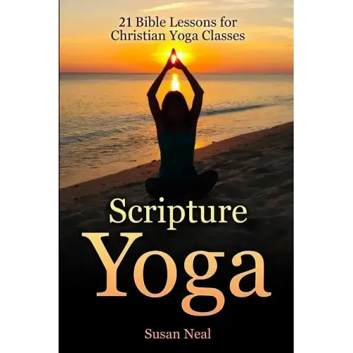 Scripture Yoga: 21 Bible Lessons for Christian Yoga Classes